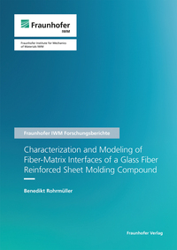 Vorderes Coverbild Characterization and Modeling of Fiber-Matrix Interfaces of a Glass Fiber Reinforced Sheet Molding Compound