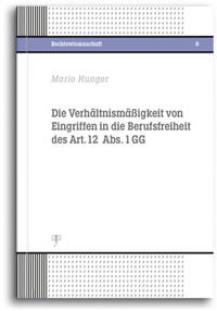 Vorderes Coverbild Die Verhältnismäßigkeit von Eingriffen in die Berufsfreiheit des Art. 12 Abs. 1 GG