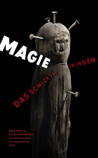 Vorderes Coverbild Magie - Das Schicksal zwingen (Begleitheft zu Sonderausstellungen im Landesmuseum für Vorgeschichte Halle Band 10)