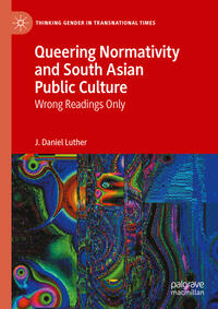 Vorderes Coverbild Queering Normativity and South Asian Public Culture