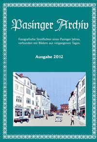 Vorderes Coverbild Pasinger Archiv. Fotographische Streiflichter eines Pasinger Jahres,... / Pasinger Archiv Auagabe 2012