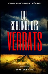 Vorderes Coverbild Kommissar Norbert Hübner ermittelt / DIE SCHLINGE DES VERRATS: Kriminalroman - Kommissar Norbert Hübner 7
