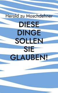 Vorderes Coverbild Diese Dinge sollen Sie glauben!