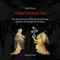 Vorderes Coverbild Verkündigung – die reformatorischen Bildwerke Brandenburgs und deren druckgraphische Vorlagen