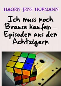Vorderes Coverbild Ich muss noch Brause kaufen – Episoden aus den Achtzigern