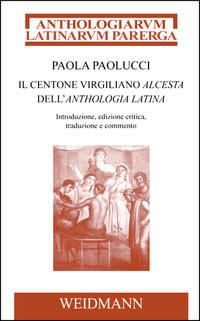 Vorderes Coverbild Il centone virgiliano Alcesta dell'Anthologia Latina