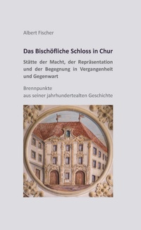 Vorderes Coverbild Das Bischöfliche Schloss in Chur