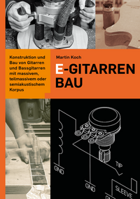 Vorderes Coverbild E-Gitarrenbau - Eine Selbstbauanleitung