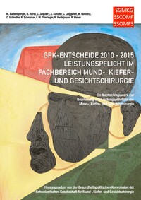 Vorderes Coverbild GPK-Entscheide 2010-2015: Leistungspflicht in der Mund-, Kiefer- und Gesichtschirurgie