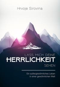 Vorderes Coverbild Lass mich deine Herrlichkeit sehen: Ein außergewöhnliches Leben in einer gewöhnlichen Welt