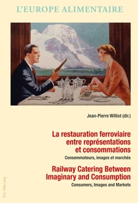 Vorderes Coverbild La restauration ferroviaire entre représentations et consommations / Railway Catering Between Imaginary and Consumption