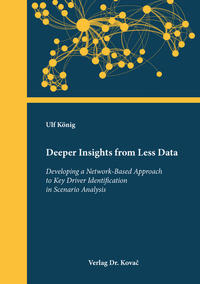 Vorderes Coverbild Deeper Insights from Less Data – Developing a Network-Based Approach to Key Driver Identification in Scenario Analysis