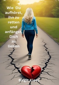 Vorderes Coverbild Was ich über Liebe lernen musste - Eine Reise in 20 Teilen / Wie Du aufhörst ihn zu retten und anfängst, Dich zu lieben