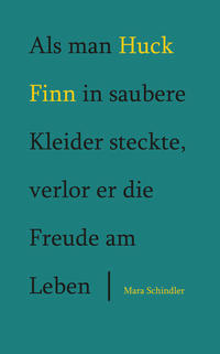 Vorderes Coverbild Als man Huck Finn in saubere Kleider steckte, verlor er die Freude am Leben