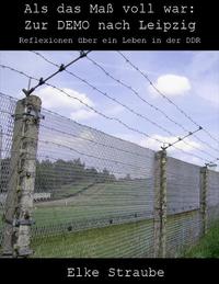 Vorderes Coverbild Als das Maß voll war - Zur DEMO nach Leipzig