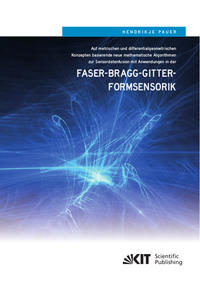 Vorderes Coverbild Auf metrischen und differentialgeometrischen Konzepten basierende neue mathematische Algorithmen zur Sensordatenfusion mit Anwendungen in der Faser-Bragg-Gitter-Formsensorik