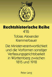 Vorderes Coverbild Die Ministerverantwortlichkeit und die Vorformen sonstiger Verfassungsgerichtsbarkeit in Württemberg zwischen 1815 und 1918