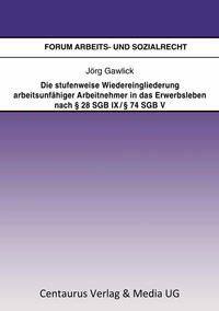 Vorderes Coverbild Die stufenweise Wiedereingliederung arbeitsunfähiger Arbeitnehmer in das Erwerbsleben nach § 28 SGB IX / § 74 SGB V – eine arbeitsrechtliche Betrachtung