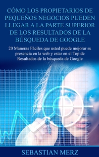 Vorderes Coverbild Cómo los propietarios de pequeños negocios pueden llegar a la parte superior de los Resultados de la búsqueda de Google