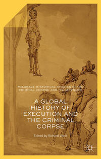 Vorderes Coverbild A Global History of Execution and the Criminal Corpse
