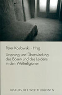 Vorderes Coverbild Ursprung und Überwindung des Bösen und des Leidens in den Weltreligionen