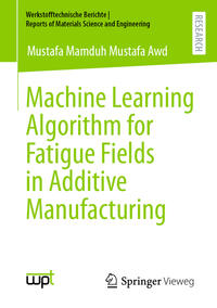 Vorderes Coverbild Machine Learning Algorithm for Fatigue Fields in Additive Manufacturing