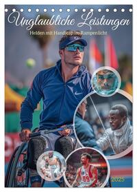 Vorderes Coverbild Unglaubliche Leistungen - Helden mit Handicap im Rampenlicht (Tischkalender 2025 DIN A5 hoch), CALVENDO Monatskalender