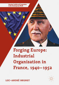 Vorderes Coverbild Forging Europe: Industrial Organisation in France, 1940–1952