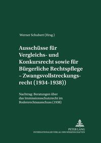 Vorderes Coverbild Ausschüsse für Vergleichs- und Konkursrecht sowie für Bürgerliche Rechtspflege – Zwangsvollstreckungsrecht (1934-1938)