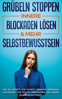 Vorderes Coverbild Grübeln stoppen, innere Blockaden lösen & mehr Selbstbewusstsein