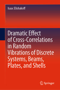 Vorderes Coverbild Dramatic Effect of Cross-Correlations in Random Vibrations of Discrete Systems, Beams, Plates, and Shells
