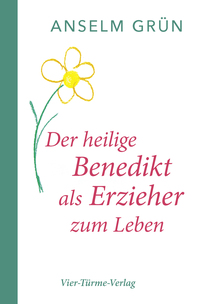 Vorderes Coverbild Der heilige Benedikt als Erzieher zum Leben
