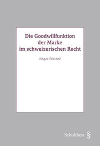 Vorderes Coverbild Die Goodwillfunktion der Marke im schweizerischen Recht