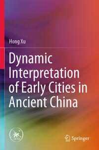 Vorderes Coverbild Dynamic Interpretation of Early Cities in Ancient China