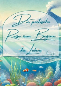Vorderes Coverbild Die poetische Reise zum Beginn des Lebens