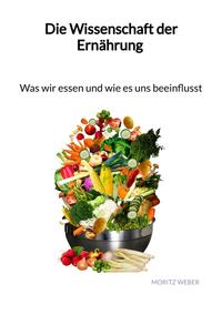 Vorderes Coverbild Die Wissenschaft der Ernährung - Was wir essen und wie es uns beeinflusst