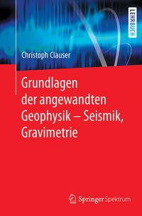 Vorderes Coverbild Grundlagen der angewandten Geophysik - Seismik, Gravimetrie