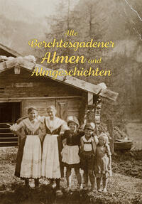 Vorderes Coverbild Alte Berchtesgadener Almen und Almgeschichten