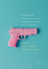 Vorderes Coverbild Bad Girls and Transgressive Women in Popular Television, Fiction, and Film