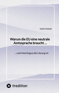 Vorderes Coverbild Warum die EU eine neutrale Amtssprache braucht …