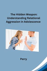Vorderes Coverbild The Hidden Weapon: Understanding Relational Aggression in Adolescence