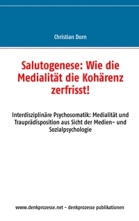 Vorderes Coverbild Salutogenese: Wie die Medialität die Kohärenz zerfrisst!