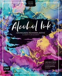 Vorderes Coverbild Alcohol Ink – Grundlagen, Techniken, Motive Schritt für Schritt