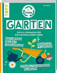 Vorderes Coverbild Rethink Garten. Bewusst pflanzen, umweltschonend düngen, naturnah selbst versorgen