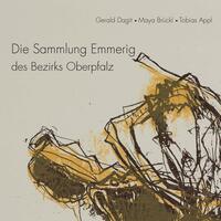 Vorderes Coverbild Die Sammlung Emmerig des Bezirks Oberpfalz