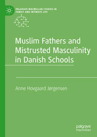 Vorderes Coverbild Muslim Fathers and Mistrusted Masculinity in Danish Schools