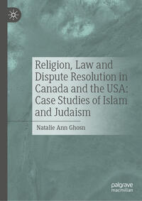 Vorderes Coverbild Religion, Law and Dispute Resolution in Canada and the USA: Case Studies of Islam and Judaism