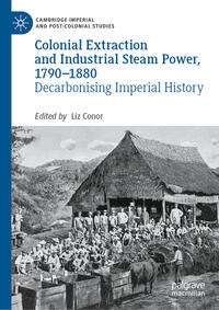 Vorderes Coverbild Colonial Extraction and Industrial Steam Power, 1790–1880