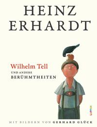 Vorderes Coverbild Heinz Erhardt: Wilhelm Tell und andere Berühmtheiten