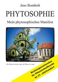 Vorderes Coverbild Phytosophie: Pflanzenheilkunde aus metamedizinischer Sicht und fundiert ganzheitlicher Betrachtung. Phytosophie setzt dort fort, wo Phytotherapie endet.